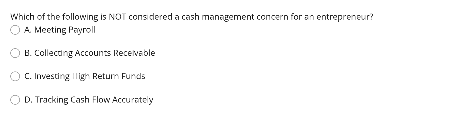 Which Of The Following Is Not Considered A Cash Management Concern For An Entrepreneur A Meeting Payroll B Collecting 1