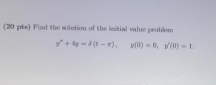 20 Pts Find The Solution Of The Initial Value Problem Y 4y 5 T M Y 0 0 7 0 1 1