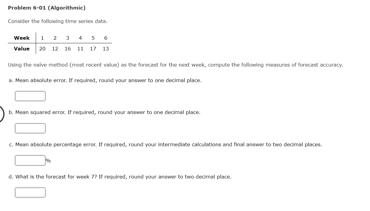 Problem 6 01 Algorithmic Consider The Following Time Series Data Week 1 2 3 4 5 6 Value 20 12 16 11 17 13 Using The N 1