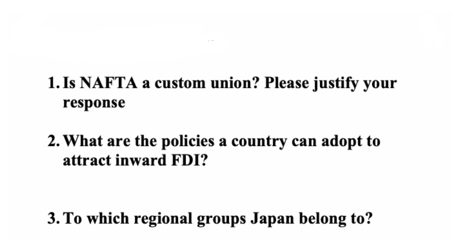 1 Is Nafta A Custom Union Please Justify Your Response 2 What Are The Policies A Country Can Adopt To Attract Inward 1