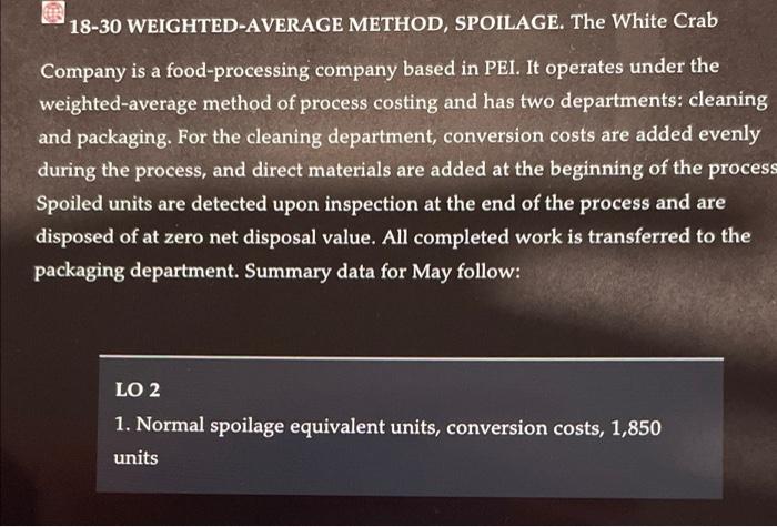 18 30 Weighted Average Method Spoilage The White Crab Company Is A Food Processing Company Based In Pei It Operates U 1