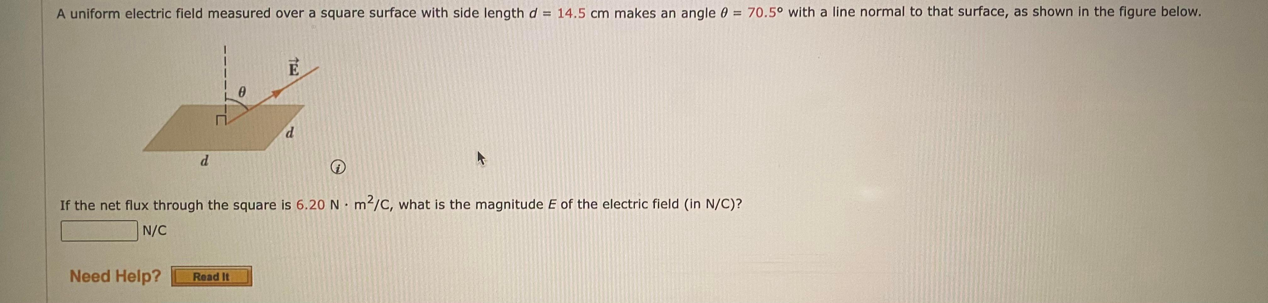 A Uniform Electric Field Measured Over A Square Surface With Side Length D 14 5 Cm Makes An Angle 0 70 5 With A Lin 1