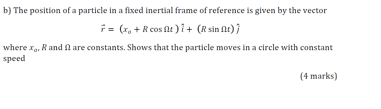 B The Position Of A Particle In A Fixed Inertial Frame Of Reference Is Given By The Vector R X R Cos Nt I R S 1