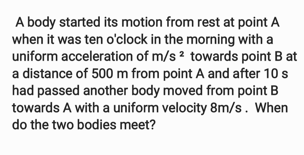 A Body Started Its Motion From Rest At Point A When It Was Ten O Clock In The Morning With A Uniform Acceleration Of 2 M 2