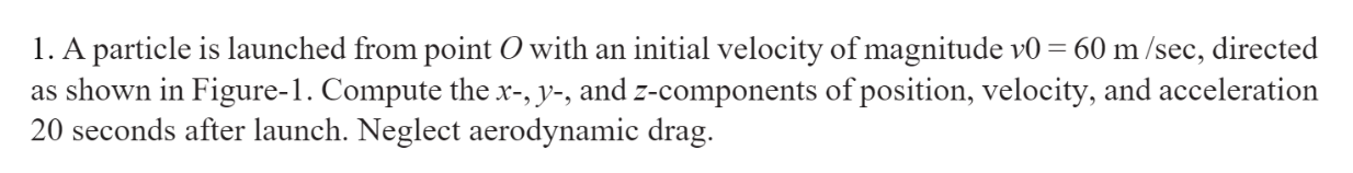 1 A Particle Is Launched From Point O With An Initial Velocity Of Magnitude V0 60 M Sec Directed As Shown In Figure 1