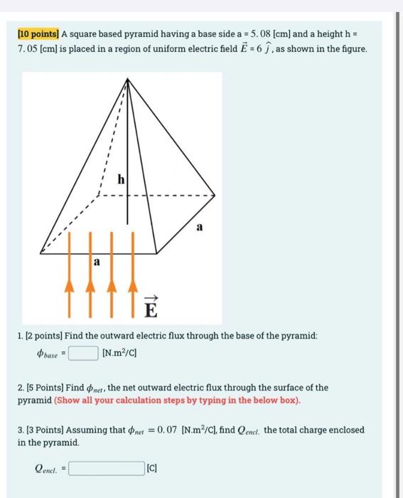 10 Points A Square Based Pyramid Having A Base Side A 5 08 Cm And A Height H 7 05 Cm Is Placed In A Region Of 1