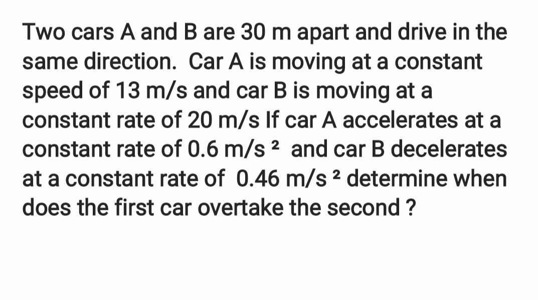 Two Cars A And B Are 30 M Apart And Drive In The Same Direction Car A Is Moving At A Constant Speed Of 13 M S And Car B 1