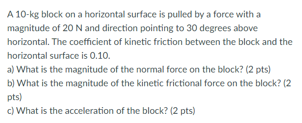 A 10 Kg Block On A Horizontal Surface Is Pulled By A Force With A Magnitude Of 20 N And Direction Pointing To 30 Degrees 1