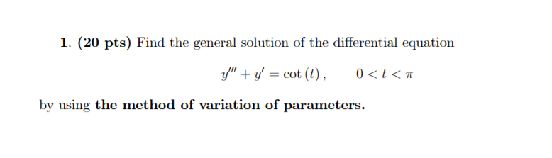1 20 Pts Find The General Solution Of The Differential Equation Y Y Cot T 0 T By Using The Method Of Variati 1