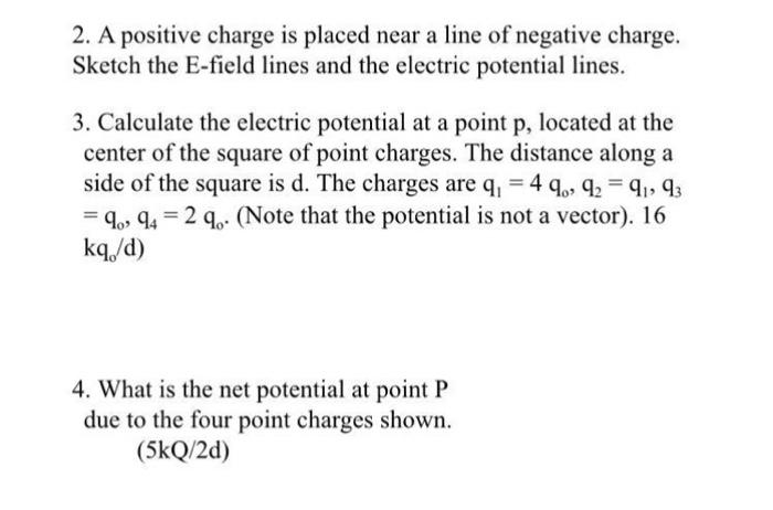 2 A Positive Charge Is Placed Near A Line Of Negative Charge Sketch The E Field Lines And The Electric Potential Lines 1