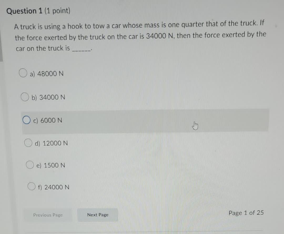 Question 1 1 Point A Truck Is Using A Hook To Tow A Car Whose Mass Is One Quarter That Of The Truck If The Force Exer 1