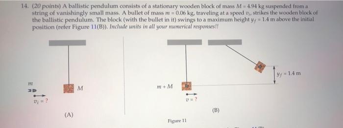14 20 Points A Ballistic Pendulum Consists Of A Stationary Wooden Block Of Mass M 4 94 Kg Suspended From A String O 1