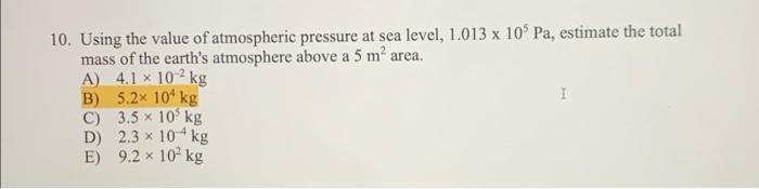 10 Using The Value Of Atmospheric Pressure At Sea Level 1 013 X 105 Pa Estimate The Total Mass Of The Earth S Atmosph 1