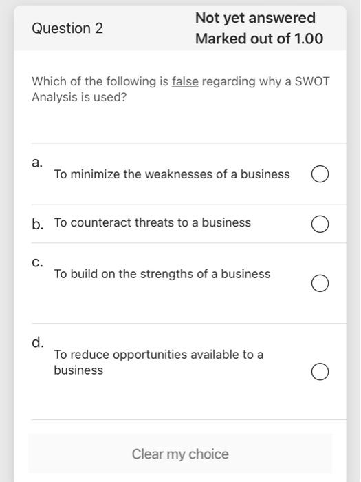 Question 1 Not Yet Answered Marked Out Of 1 00 Which Of The Following Swot Elements Are Internal Factors For A Business 2