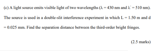 C A Light Source Emits Visible Light Of Two Wavelengths 2 430 Nm And 2 510 Nm The Source Is Used In A Double Slit 1