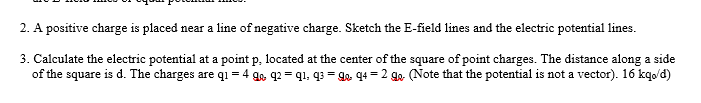 2 A Positive Charge Is Placed Near A Line Of Negative Charge Sketch The E Field Lines And The Electric Potential Lines 1