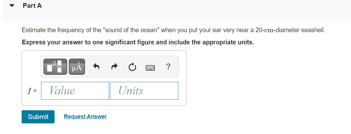 Part A Estimate The Frequency Of The Sound Of The Ocean When You Put Your Ear Very Near A 20 Cm Diameter Seashell Exp 1