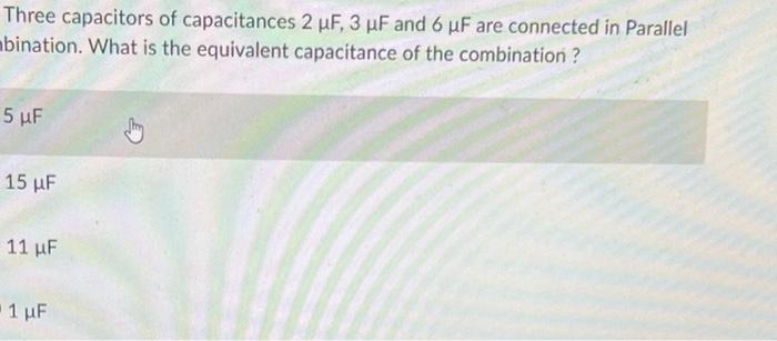 Three Capacitors Of Capacitances 2 Uf 3 Uf And 6 Uf Are Connected In Parallel Mbination What Is The Equivalent Capacit 1