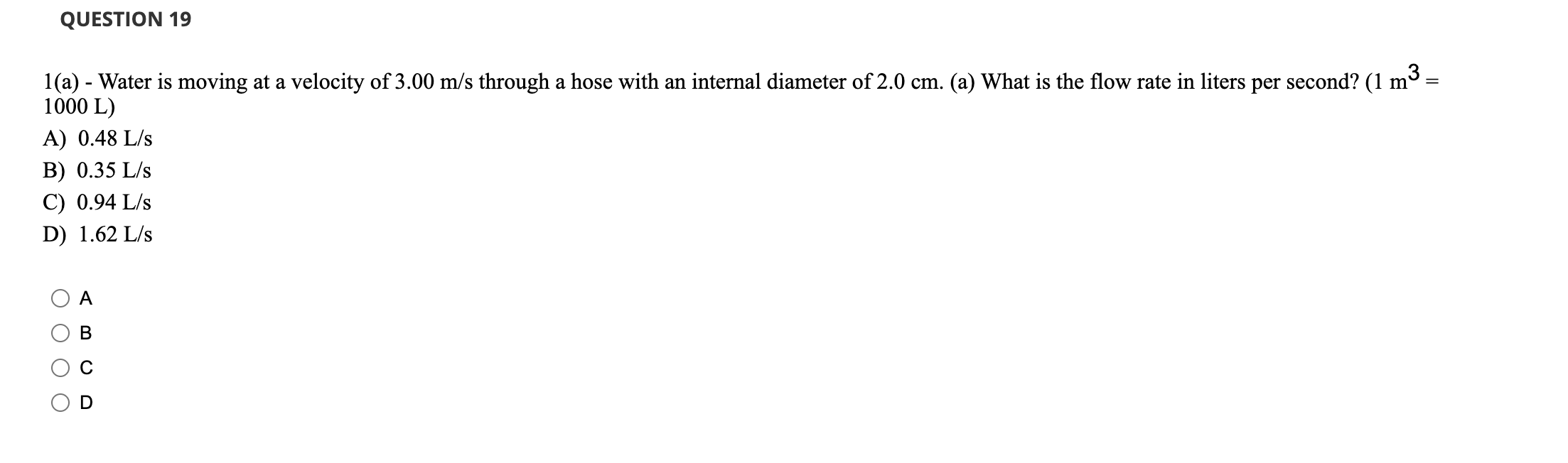 Question 19 1 A Water Is Moving At A Velocity Of 3 00 M S Through A Hose With An Internal Diameter Of 2 0 Cm A Wha 1