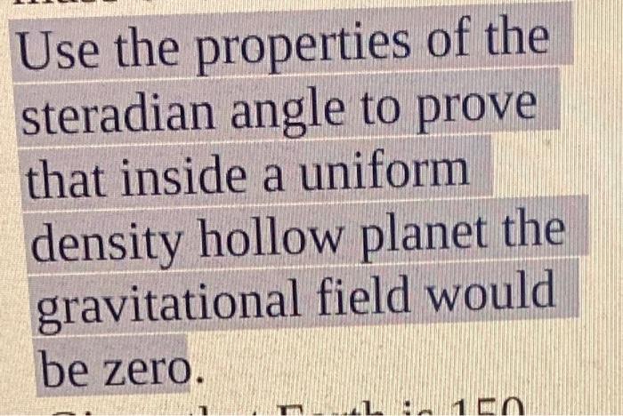 Use The Properties Of The Steradian Angle To Prove That Inside A Uniform Density Hollow Planet The Gravitational Field W 1