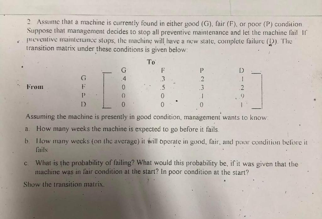 2 Assume That A Machine Is Currently Found In Either Good G Fair F Or Poor P Condition Suppose That Management 1