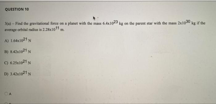 Question 10 3 A Find The Gravitational Force On A Planet With The Mass 6 4x1023 Kg On The Parent Star With The Mass 2 1