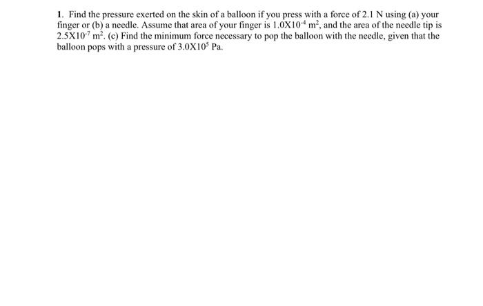 1 Find The Pressure Exerted On The Skin Of A Balloon If You Press With A Force Of 2 1 N Using A Your Finger Or B A 1