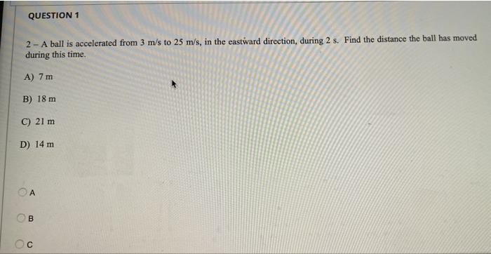 Question 1 2 A Ball Is Accelerated From 3 M S To 25 M S In The Eastward Direction During 2 S Find The Distance The B 1