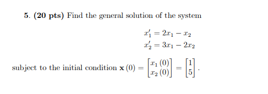 5 20 Pts Find The General Solution Of The System X 2 01 22 R A 3 81 2012 Subject To The Initial Condition X 1