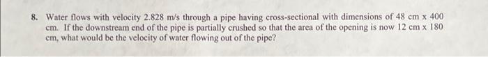 8 Water Flows With Velocity 2 828 M S Through A Pipe Having Cross Sectional With Dimensions Of 48 Cm X 400 Cm If The D 1