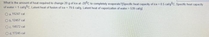 What Is The Amount Of Heat Required To Change 20 G Of Ice At 20 C To Completely Evaporate Specific Heat Capacity Of Ic 1