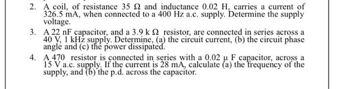 2 A Coil Of Resistance 35 2 And Inductance 0 02 H Carries A Current Of 326 5 Ma When Connected To A 400 Hz A C Supp 1