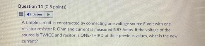 Question 11 0 5 Points Listen A Simple Circuit Is Constructed By Connecting One Voltage Source E Volt With One Resisto 1