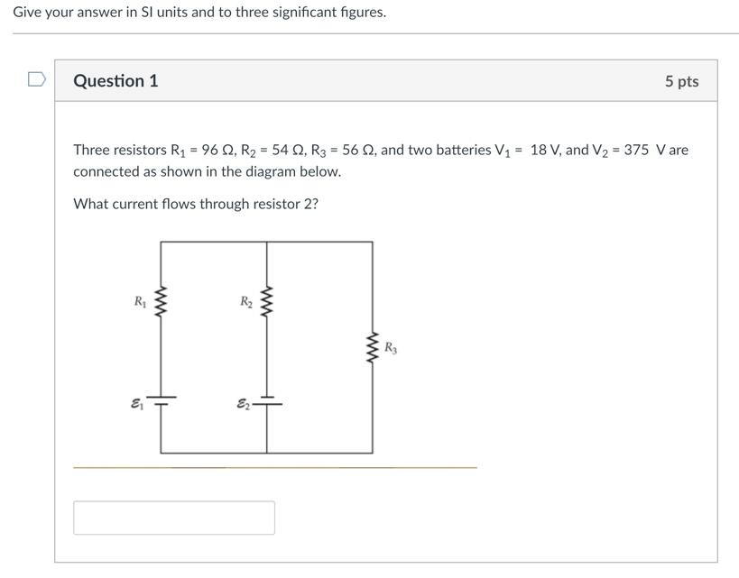 Give Your Answer In Si Units And To Three Significant Figures Question 1 Three Resistors R 96 02 R 54 02 R3 5 1