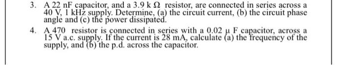 3 A 22 Nf Capacitor And A 3 9 K2 Resistor Are Connected In Series Across A 40 V 1 Khz Supply Determine A The Cir 1