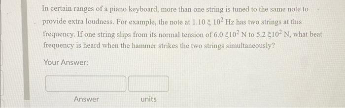 In Certain Ranges Of A Piano Keyboard More Than One String Is Tuned To The Same Note To Provide Extra Loudness For Exa 1
