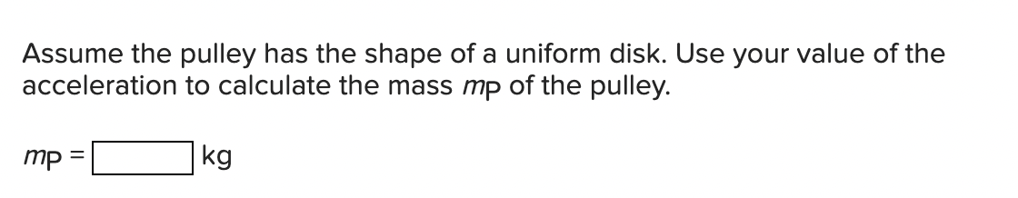 Please Help How Do I Determine The Mass Of The Pulley From The Acceleration Attached Is The Question Along With The D 1