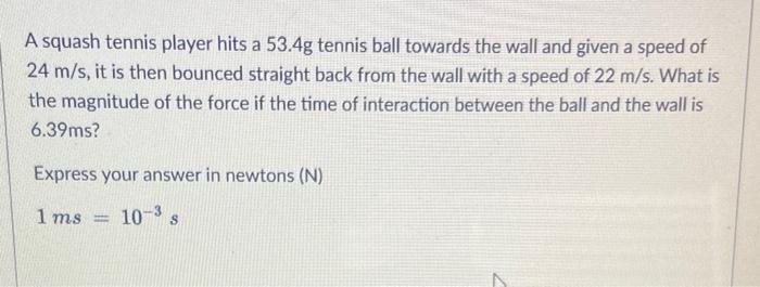 A Squash Tennis Player Hits A 53 4g Tennis Ball Towards The Wall And Given A Speed Of 24 M S It Is Then Bounced Straigh 1
