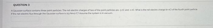 Question 3 A Gaussian Surface Contains Three Point Particles The Nit Electric Charges Of Two Of The Point Particles Are 1