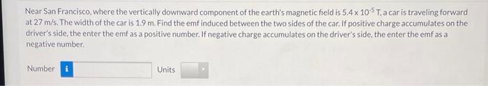 Near San Francisco Where The Vertically Downward Component Of The Earth S Magnetic Field Is 5 4 X 10 5 T A Car Is Trav 1