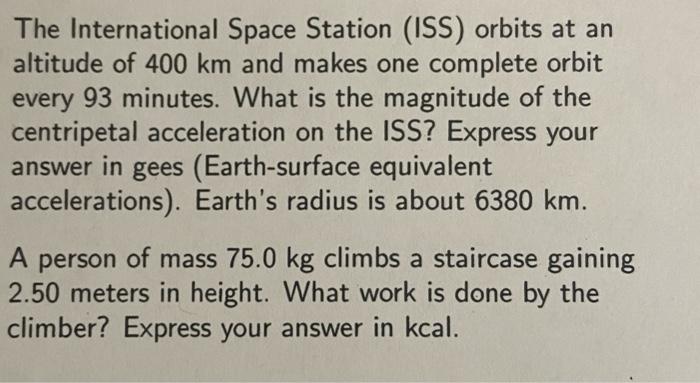 The International Space Station Iss Orbits At An Altitude Of 400 Km And Makes One Complete Orbit Every 93 Minutes Wha 1