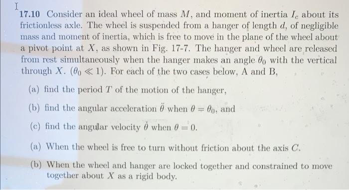 I 17 10 Consider An Ideal Wheel Of Mass M And Moment Of Inertia I About Its Frictionless Axle The Wheel Is Suspended 1