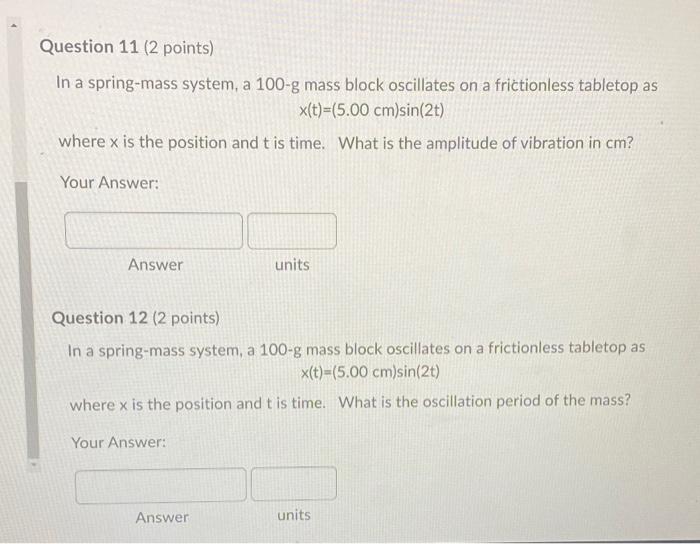 Question 11 2 Points In A Spring Mass System A 100 G Mass Block Oscillates On A Frictionless Tabletop As X T 5 00 C 1