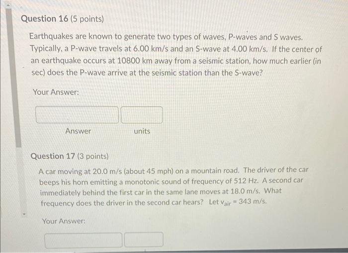 Question 16 5 Points Earthquakes Are Known To Generate Two Types Of Waves P Waves And S Waves Typically A P Wave Tr 1