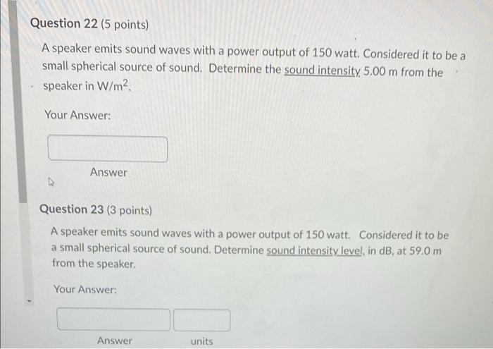 Question 22 5 Points A Speaker Emits Sound Waves With A Power Output Of 150 Watt Considered It To Be A Small Spherica 1