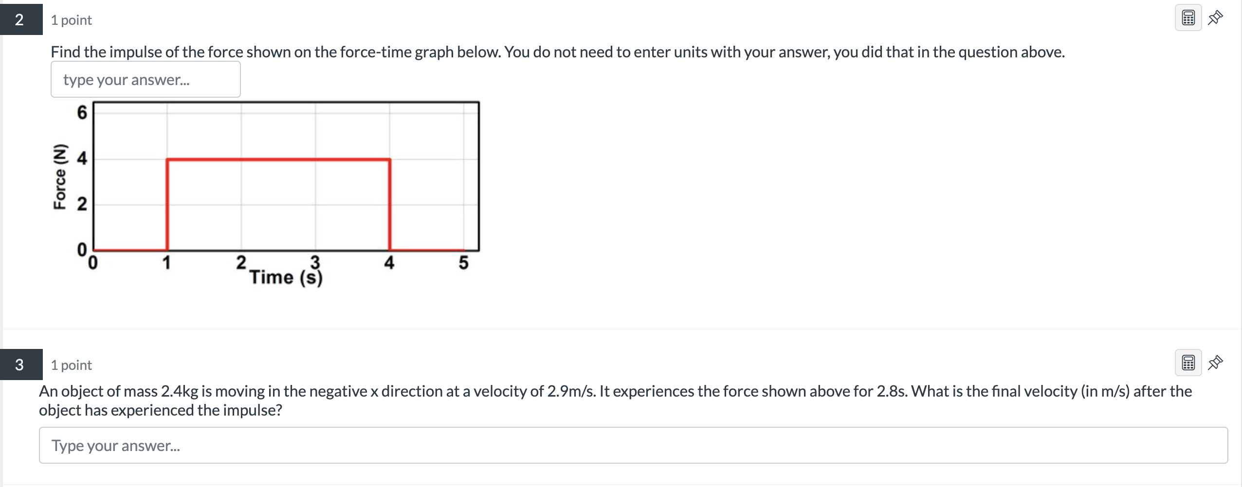 2 3 1 Point Find The Impulse Of The Force Shown On The Force Time Graph Below You Do Not Need To Enter Units With Your 1