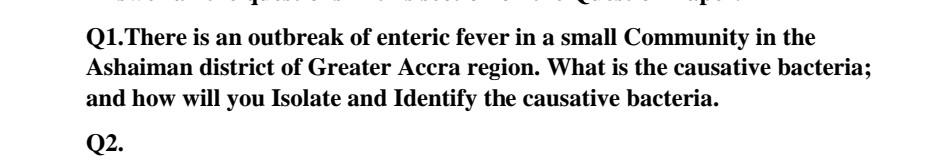 Q1 There Is An Outbreak Of Enteric Fever In A Small Community In The Ashaiman District Of Greater Accra Region What Is 1
