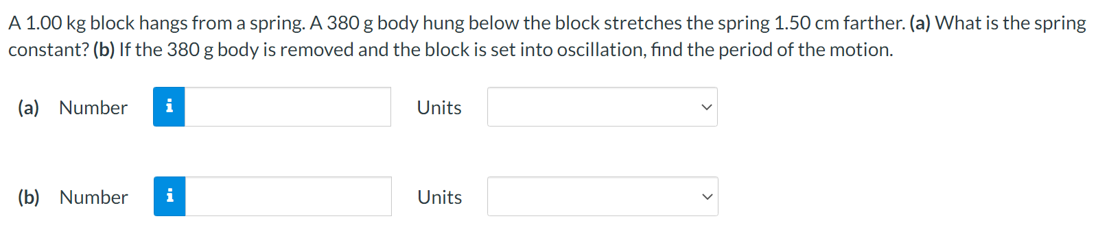 A 1 00 Kg Block Hangs From A Spring A 380 G Body Hung Below The Block Stretches The Spring 1 50 Cm Farther A What Is 1