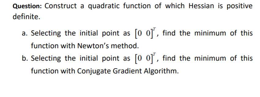 Question Construct A Quadratic Function Of Which Hessian Is Positive Definite A Selecting The Initial Point As O Oj 1