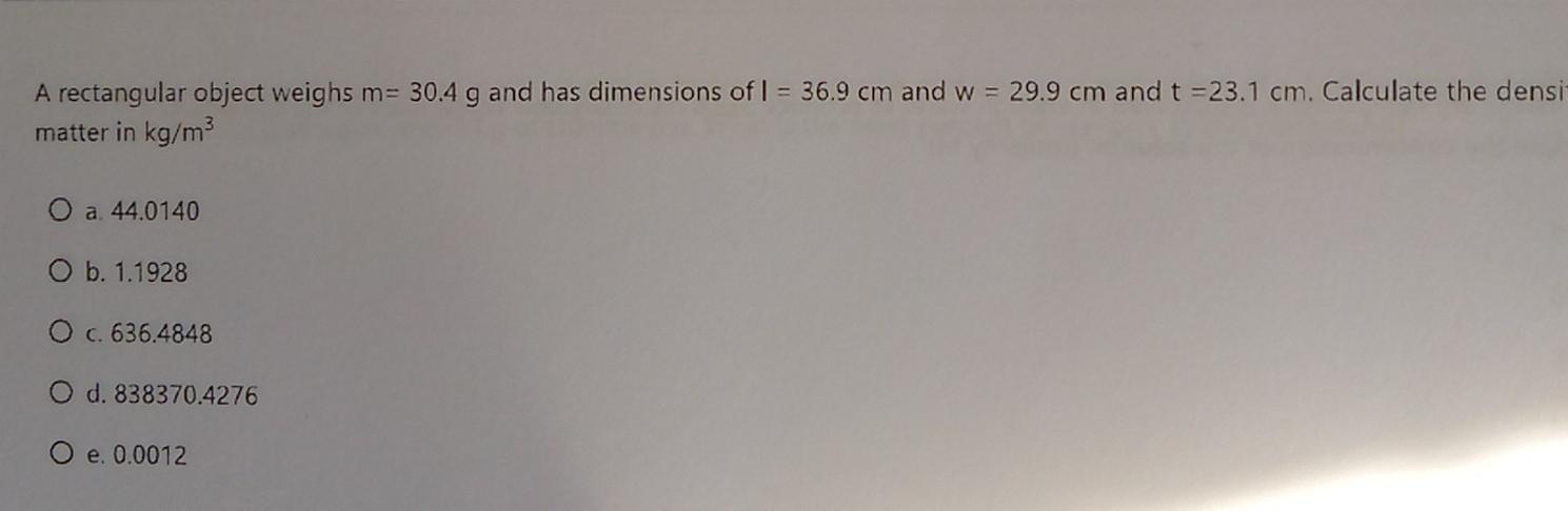 A Rectangular Object Weighs M 30 4 G And Has Dimensions Of I 36 9 Cm And W 29 9 Cm And T 23 1 Cm Calculate The De 1